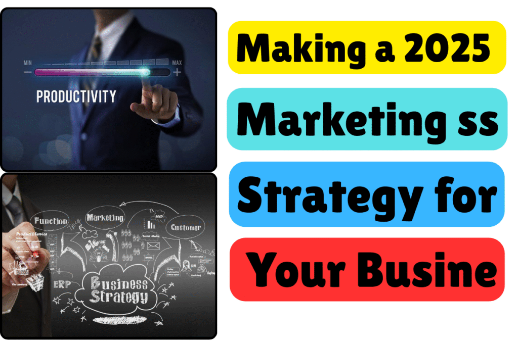 Making a 2025 Marketing Strategy for Your Business