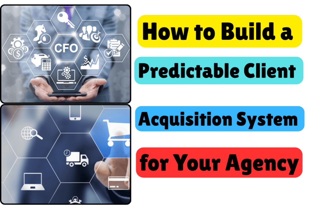 How to Build a Predictable Client Acquisition System for Your Agency