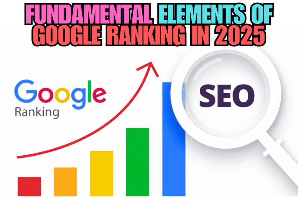 Fundamental Elements of Google Ranking in 2025