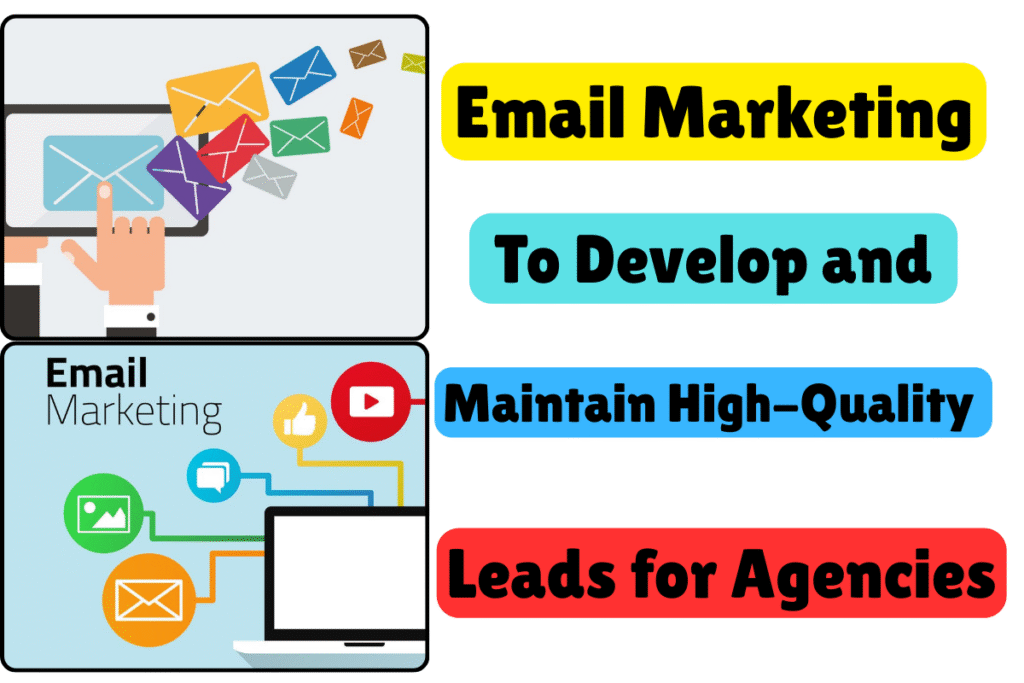 Email Marketing to Develop and Maintain High-Quality Leads for Agencies